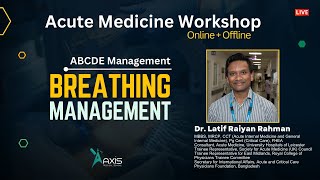 Breathing Management  ABCDE Management  Dr Latif Raiyan Rahman  Acute Medicine Workshop [upl. by Lunn]