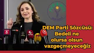 DEM Parti Sözcüsü Bedeli ne olursa olsun vazgeçmeyeceğiz [upl. by Elleinnad]