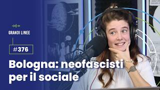 Ep 376 – Bologna neofascisti per il sociale [upl. by Asilana]