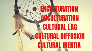 Edu 01 Revision part 1EnculturationAcculturationCultural LagCultural InertiaCultural Diffusion [upl. by Eleda177]