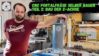 CNC Portalfräse selber bauen Teil 2 Bau der ZAchse mit Linearführungen [upl. by Bunce]