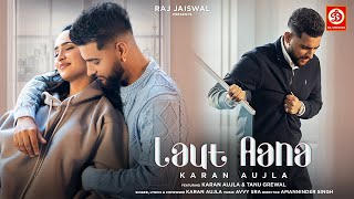 Laut Aana  Karan Aujla Official Video  Avvy Sra  Tanu Grewal  Raj Jaiswal  New Song 2022 [upl. by Ianteen]