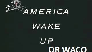 America Wake Up Or Waco FULL VERSION [upl. by Ylicec]