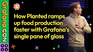 How Planted Ramps Up Food Production Faster with Grafanas Single Pane of Glass  GrafanaCON 2024 [upl. by Reo]