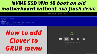 Boot Windows from NVME SSD on old motherboard without usb flash drive Add Clover to GRUB menu [upl. by Amandie131]