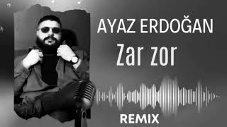 Ayaz Erdoğan Zar Zor Remix [upl. by Naved]