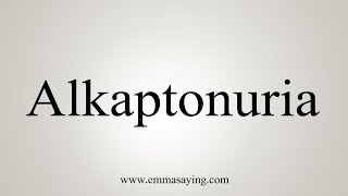 How To Say Alkaptonuria [upl. by Attikram336]