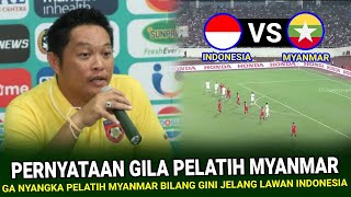 🔴 SANGAT DILUAR NALAR  Ga Nyangka Pelatih Myanmar Bilang Ini Jelang vs Indonesia di Piala AFF 2024 [upl. by Langill]