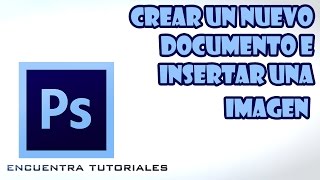 Crear un nuevo documento e insertar una imagen  Photoshop CS6 para principiantes [upl. by Ecnerual]