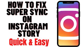 HOW TO FIX SUPER SYNC ON INSTAGRAM STORY [upl. by Nirrat353]