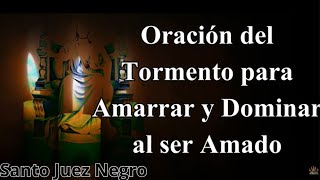 ORACIÓN del TORMENTO EXTRA FUERTE ❤️❤️❤️ JUSTO JUEZ OSCURO PARA AMARRAR a un HOMBRE o MUJER ❤️❤️❤️ [upl. by Eniamat945]