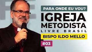 Para Onde Eu Vou  Episódio 3  Bispo Ildo Mello  Igreja Metodista Livre [upl. by Ysabel]