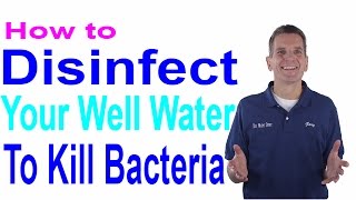 How to Disinfect Your Well Water to Kill Bacteria [upl. by Milly]