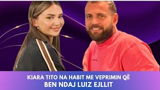 Kiara Tito na HABIT me veprimin që ben ndaj Luiz Ejllit [upl. by Ilrahs]