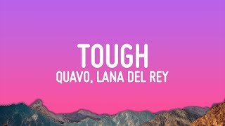 Quavo Lana Del Rey  Tough Lyrics [upl. by Socha849]