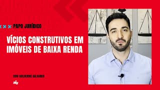 Vícios construtivos em imóveis de baixa renda  Papo Jurídico [upl. by Eaj]