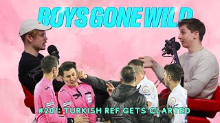 Boys Gone Wild  Episode 201 Turkish Ref gets Clarted [upl. by Swithbert792]