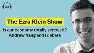 Is our economy totally screwed Andrew Yang and I debate  The Ezra Klein Show [upl. by Ashatan]