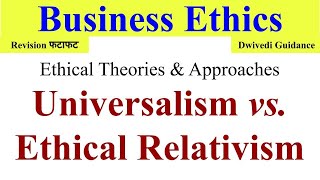 Universalism Ethical Relativism Universalism in business ethics business ethics Dwivedi guidance [upl. by Anilrats]