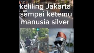 PERJALANAN DARI SELATAN KE UTARA KETEMU MANUSIA SILVER DI JAKARTA [upl. by Marcia785]