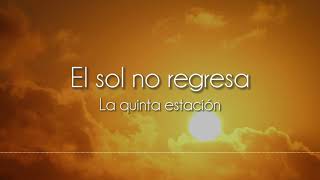 La quinta estación  El sol no regresa Letra [upl. by Eimmaj564]