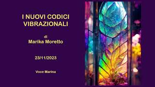 I NUOVI CODICI VIBRAZIONALI di Marika Moretto 23112023 [upl. by Corrie]