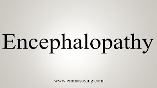 How To Say Encephalopathy [upl. by Adyahs]