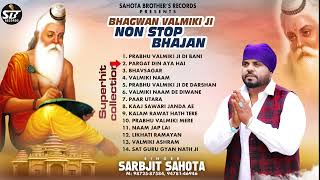 Bhagwan Valmiki Ji NoN Stop Bhajan  Sarbjit Sahota  Cont9872587584 [upl. by Atiker]