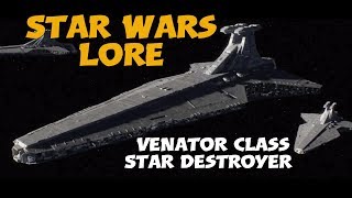 Venator class Star Destroyer  Star Wars Lore  Starships [upl. by Amsden]