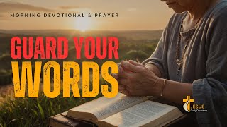 Guard Your Words  Morning Devotional and Prayer  Jesus Daily Devotional [upl. by Enyawed]