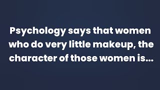 Psychology says that women who do very little makeup the character of those women is [upl. by Loretta]