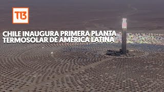 Chile inaugura primera planta termosolar de América Latina [upl. by Tadio]