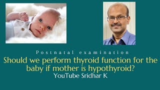 Should we perform thyroid function for the baby if mother is hypothyroid Dr Sridhar K [upl. by Kcirdet]