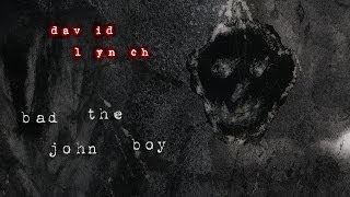 David Lynch  Bad The John Boy [upl. by Corey955]