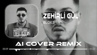 Blok3  Zehirli Gül  Aı Cover Remix [upl. by Anilok]