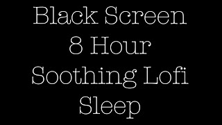 8 Hour Sleep Black Screen soothing Lofi NewBeginnings [upl. by Stamata]