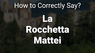 How to Correctly Pronounce La Rocchetta Mattei Emilia Romagna And San Marino Italy [upl. by Chavaree]