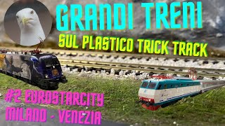 I Grandi Treni sul plastico ferroviario Trick Track Model  ep02 Eurostarcity Italia MilanoVenezia [upl. by Karlie]