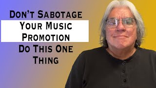 Dont Sabotage Your Music Promotion  DO this ONE Thing [upl. by Fogarty187]