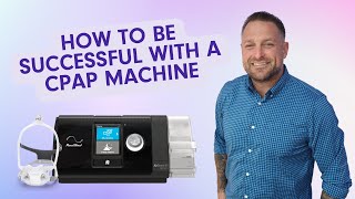 How to Be Successful With a CPAP Machine [upl. by Edahsalof]