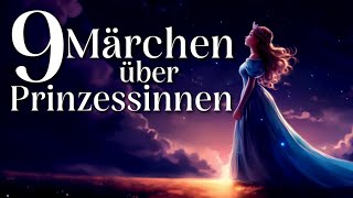 9 schöne Märchen zum Einschlafen und Entspannen über Prinzessinnen  Hörgeschichte zum Einschlafen [upl. by Abih923]