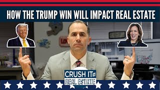 How the Trump Win Will Impact Real Estate [upl. by Comstock863]