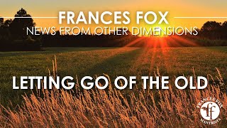 FRANCES FOX NEWS LETTING GO OF THE OLD [upl. by Enovaj]