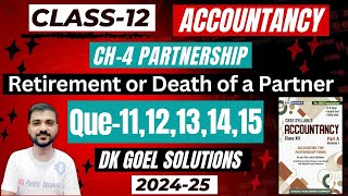 CH4 RETIREMENT OR DEATH OF A PARTNER CLASS 12  DK GOEL SOLUTIONS Q11  Q12  Q13  Q14  Q15 [upl. by Ataynek]