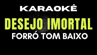 KARAOKE DESEJO IMORTAL FORRÓ TOM BAIXO [upl. by Yrelbmik93]