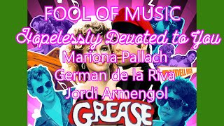 Grease FOOL OF MUSIC  Hopelessly Devoted to You Mariona Pallach German de la Riva Jordi Armengol [upl. by Bullard]