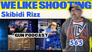 Skibidi Rizz  We Like Shooting 565 Gun Podcast [upl. by Fein28]