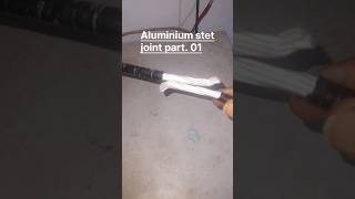 Aluminum stet joint part01 technologydiy electrical science shorts [upl. by Cahilly]