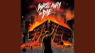 Waste Away and Die [upl. by Aihk]