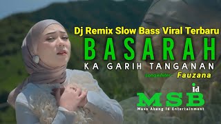 BASARAH KA GARIH TANGAN SLOW BASS DJ REMIX FAUZANA VIRAL TIKTOK TERBARU [upl. by Alik]